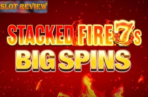 Stacked Fire 7s Big Spins Slot Review